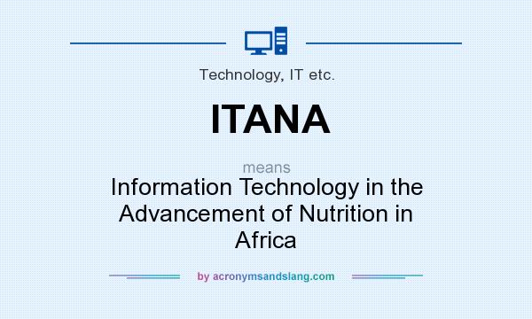 What does ITANA mean? It stands for Information Technology in the Advancement of Nutrition in Africa