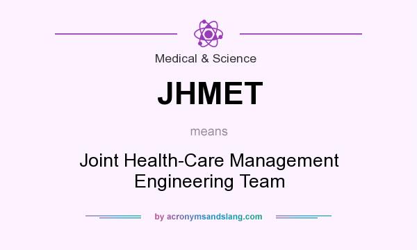 What does JHMET mean? It stands for Joint Health-Care Management Engineering Team