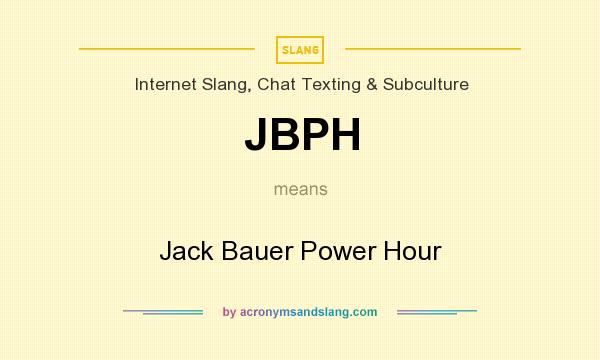 What does JBPH mean? It stands for Jack Bauer Power Hour