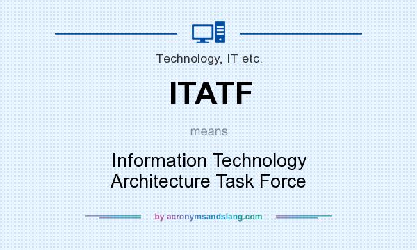 What does ITATF mean? It stands for Information Technology Architecture Task Force