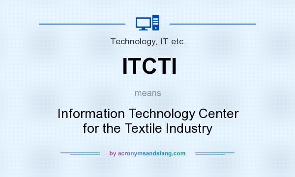 What does ITCTI mean? It stands for Information Technology Center for the Textile Industry