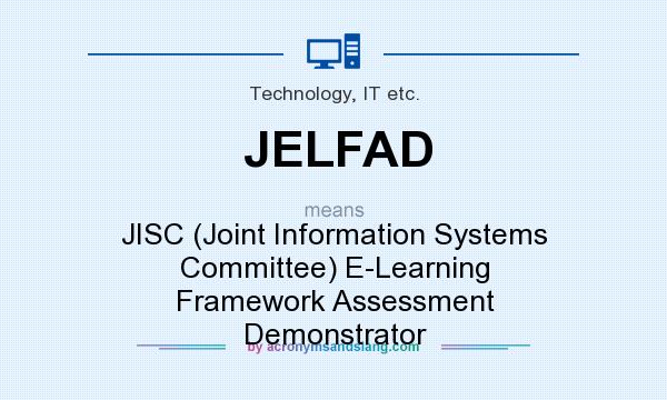 What does JELFAD mean? It stands for JISC (Joint Information Systems Committee) E-Learning Framework Assessment Demonstrator
