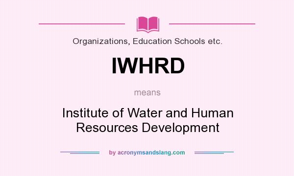 What does IWHRD mean? It stands for Institute of Water and Human Resources Development