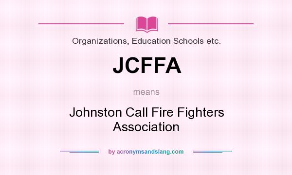 What does JCFFA mean? It stands for Johnston Call Fire Fighters Association