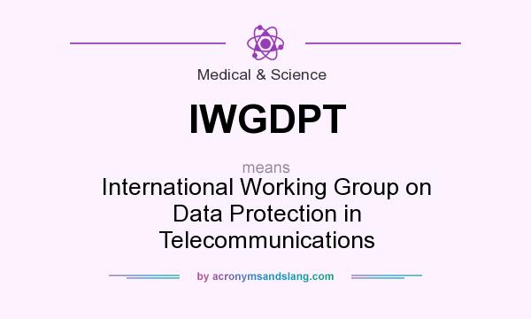 What does IWGDPT mean? It stands for International Working Group on Data Protection in Telecommunications