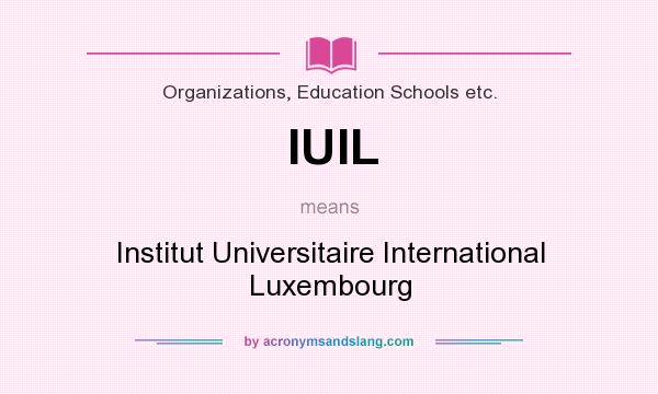 What does IUIL mean? It stands for Institut Universitaire International Luxembourg