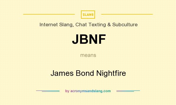 What does JBNF mean? It stands for James Bond Nightfire