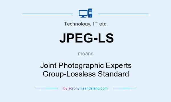 What does JPEG-LS mean? It stands for Joint Photographic Experts Group-Lossless Standard