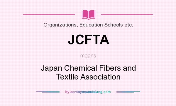 What does JCFTA mean? It stands for Japan Chemical Fibers and Textile Association