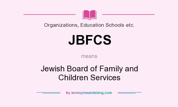 What does JBFCS mean? It stands for Jewish Board of Family and Children Services
