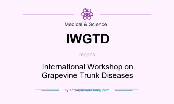 What does IWGTD mean? It stands for International Workshop on Grapevine Trunk Diseases