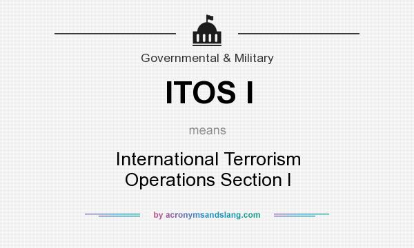 What does ITOS I mean? It stands for International Terrorism Operations Section I