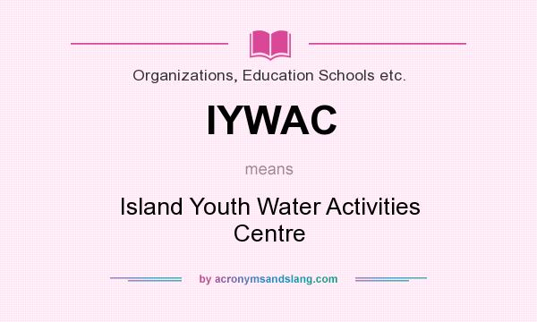 What does IYWAC mean? It stands for Island Youth Water Activities Centre
