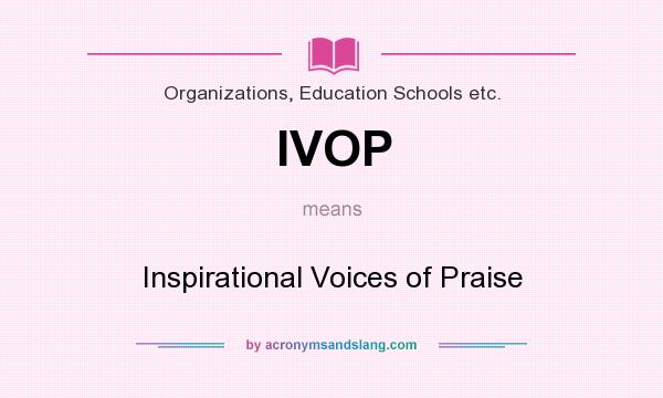 What does IVOP mean? It stands for Inspirational Voices of Praise