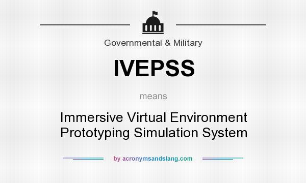 What does IVEPSS mean? It stands for Immersive Virtual Environment Prototyping Simulation System