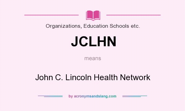 What does JCLHN mean? It stands for John C. Lincoln Health Network