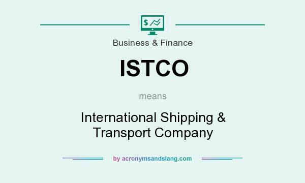 What does ISTCO mean? It stands for International Shipping & Transport Company