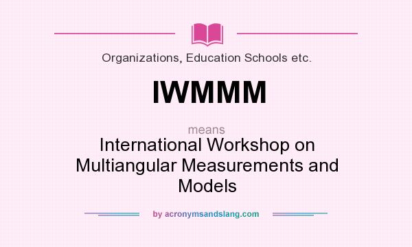 What does IWMMM mean? It stands for International Workshop on Multiangular Measurements and Models
