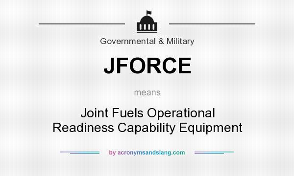 What does JFORCE mean? It stands for Joint Fuels Operational Readiness Capability Equipment