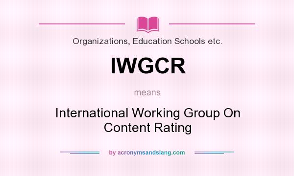 What does IWGCR mean? It stands for International Working Group On Content Rating