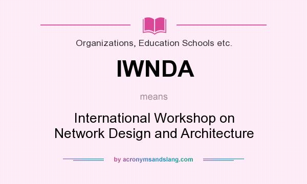 What does IWNDA mean? It stands for International Workshop on Network Design and Architecture