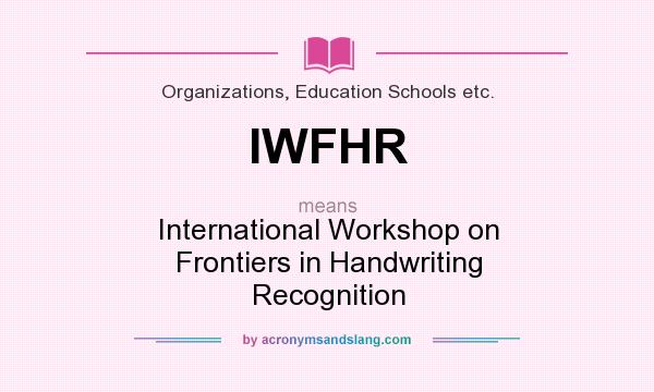 What does IWFHR mean? It stands for International Workshop on Frontiers in Handwriting Recognition