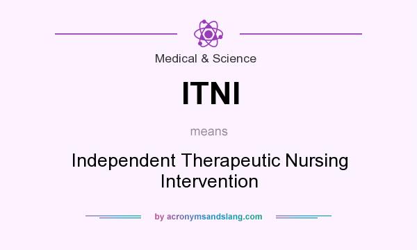 What does ITNI mean? It stands for Independent Therapeutic Nursing Intervention