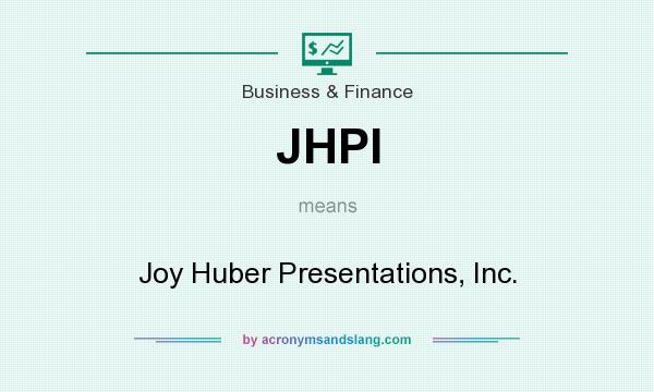 What does JHPI mean? It stands for Joy Huber Presentations, Inc.