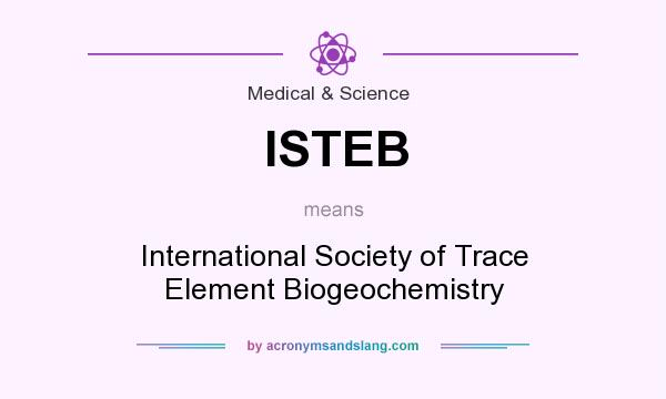 What does ISTEB mean? It stands for International Society of Trace Element Biogeochemistry