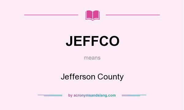 What does JEFFCO mean? It stands for Jefferson County