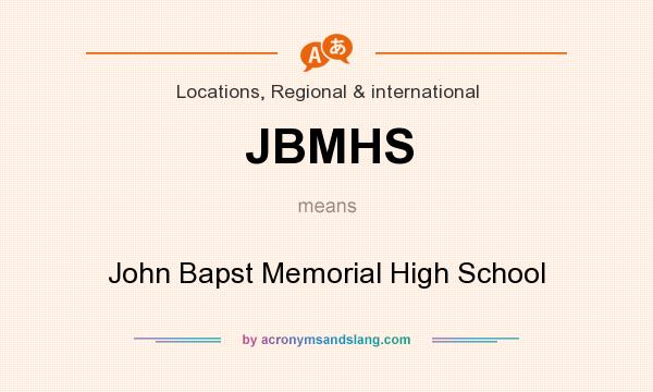 What does JBMHS mean? It stands for John Bapst Memorial High School