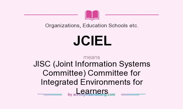 What does JCIEL mean? It stands for JISC (Joint Information Systems Committee) Committee for Integrated Environments for Learners