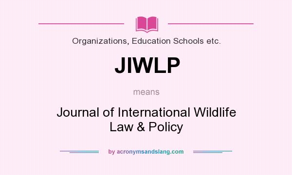 What does JIWLP mean? It stands for Journal of International Wildlife Law & Policy