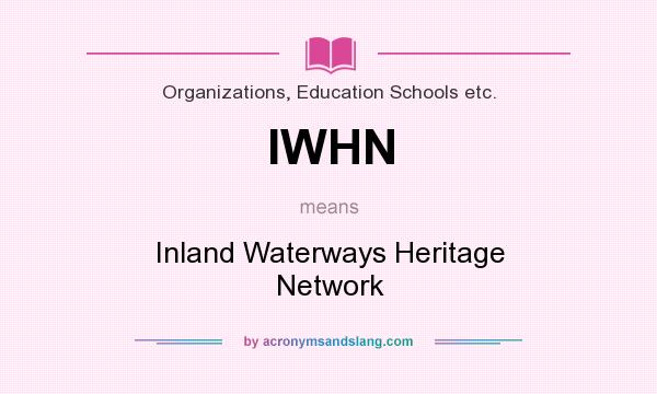 What does IWHN mean? It stands for Inland Waterways Heritage Network