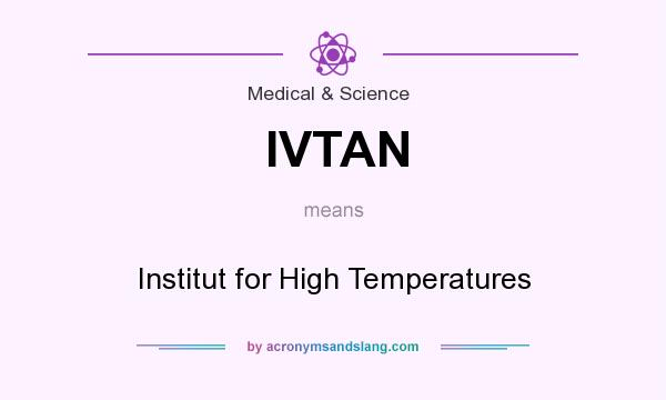 What does IVTAN mean? It stands for Institut for High Temperatures