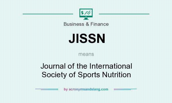What does JISSN mean? It stands for Journal of the International Society of Sports Nutrition