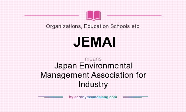 What does JEMAI mean? It stands for Japan Environmental Management Association for Industry
