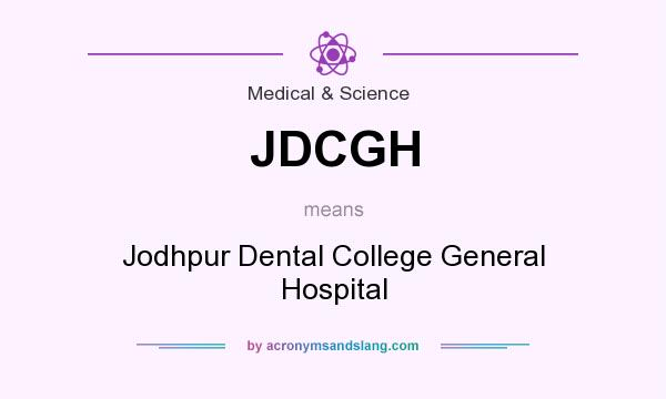 What does JDCGH mean? It stands for Jodhpur Dental College General Hospital