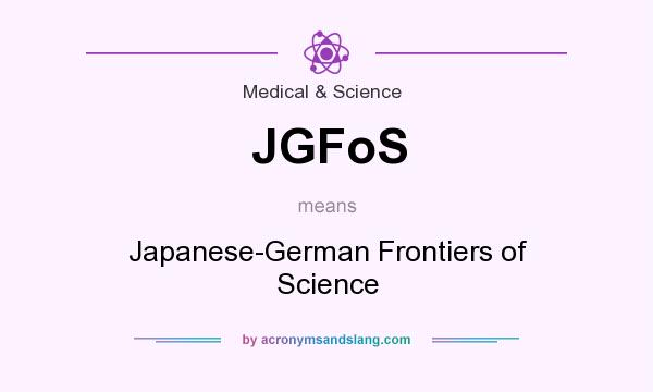 What does JGFoS mean? It stands for Japanese-German Frontiers of Science