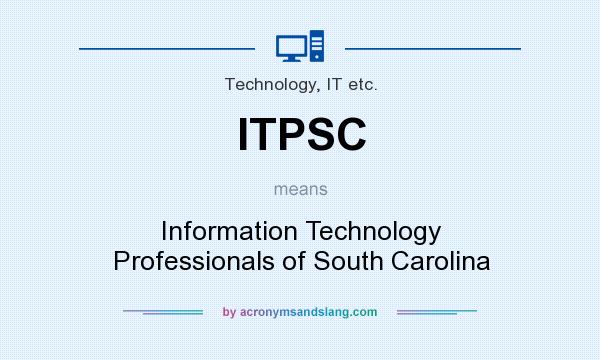 What does ITPSC mean? It stands for Information Technology Professionals of South Carolina