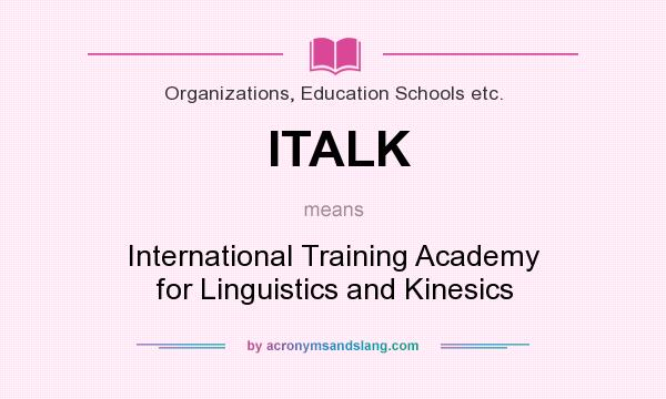 What does ITALK mean? It stands for International Training Academy for Linguistics and Kinesics