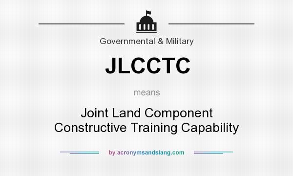 What does JLCCTC mean? It stands for Joint Land Component Constructive Training Capability