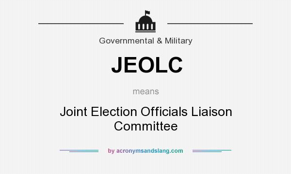 What does JEOLC mean? It stands for Joint Election Officials Liaison Committee