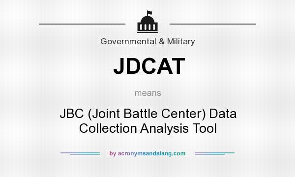 What does JDCAT mean? It stands for JBC (Joint Battle Center) Data Collection Analysis Tool
