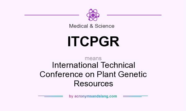 What does ITCPGR mean? It stands for International Technical Conference on Plant Genetic Resources
