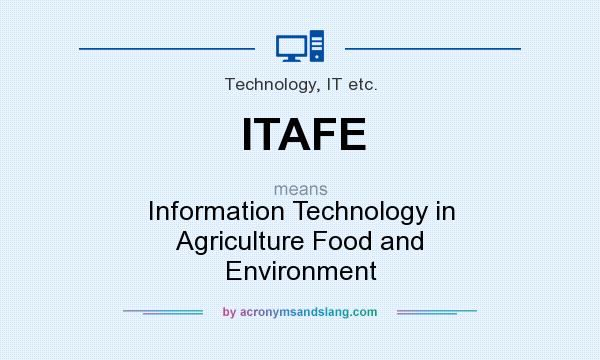 What does ITAFE mean? It stands for Information Technology in Agriculture Food and Environment