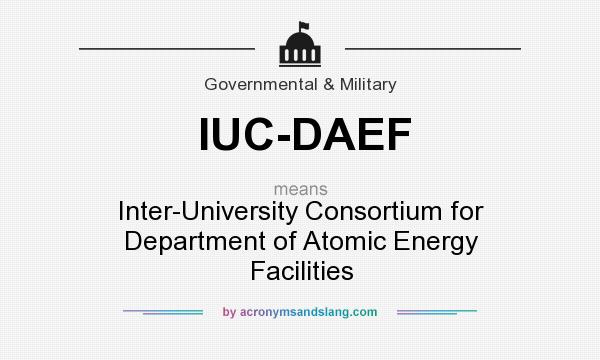 What does IUC-DAEF mean? It stands for Inter-University Consortium for Department of Atomic Energy Facilities