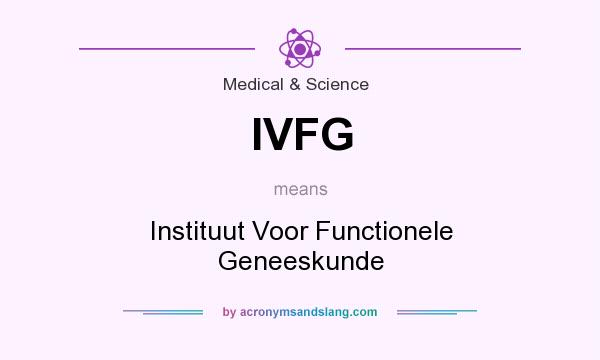 What does IVFG mean? It stands for Instituut Voor Functionele Geneeskunde
