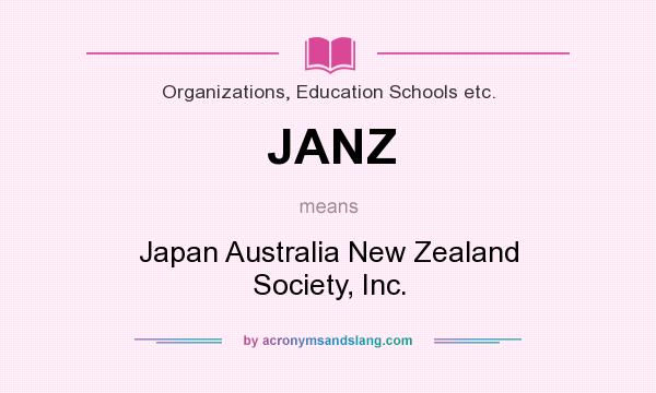 What does JANZ mean? It stands for Japan Australia New Zealand Society, Inc.
