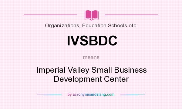 What does IVSBDC mean? It stands for Imperial Valley Small Business Development Center